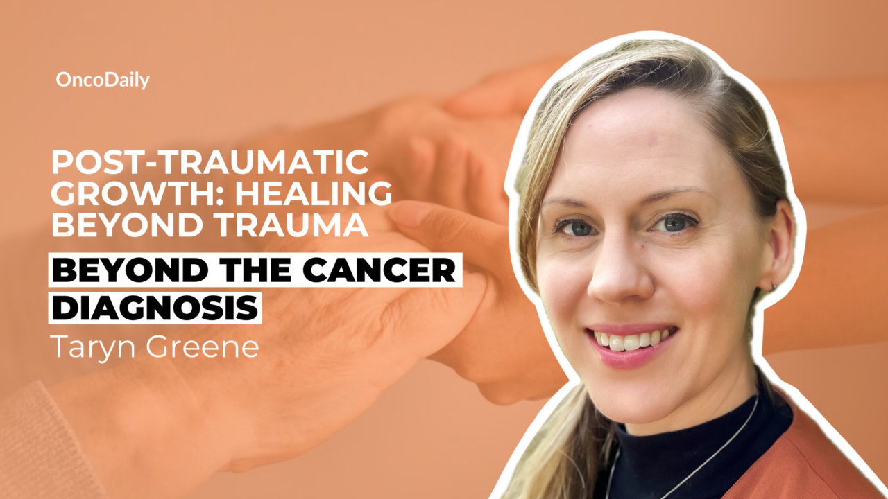 Beyond the Cancer Diagnosis: Dialogue with Taryn Greene, Hosted by Adrian Pogacian