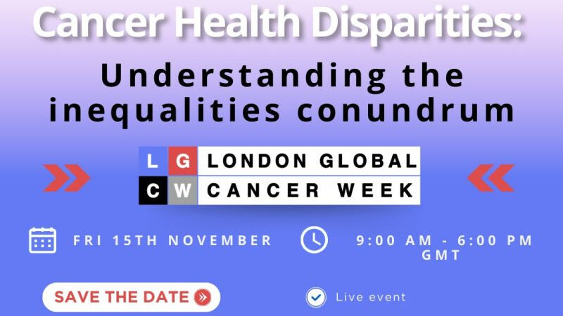 Tackling Cancer Health Disparities: Addressing Inequalities – London Global Cancer Week