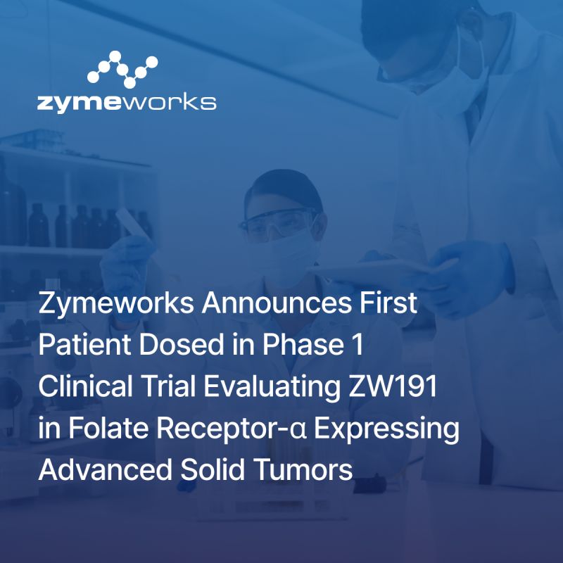 Zymeworks Announces First Patient Dosed in Phase 1 Clinical Trial Evaluating ZW191