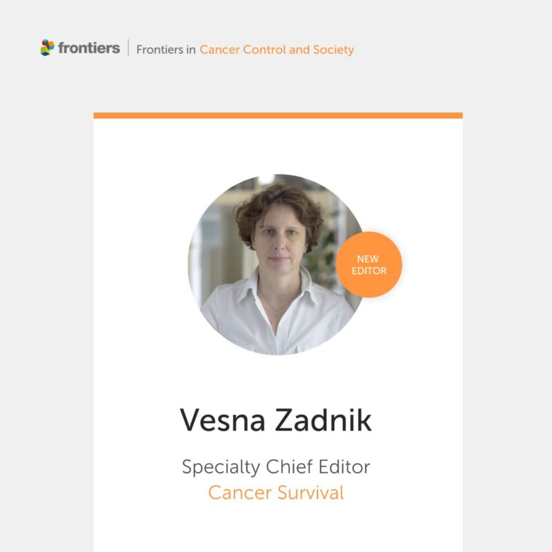 Brittney Abernathy: Frontiers in Cancer Control and Society welcomes Vesna Zadnik as new Section Chief Editor of Cancer Survival