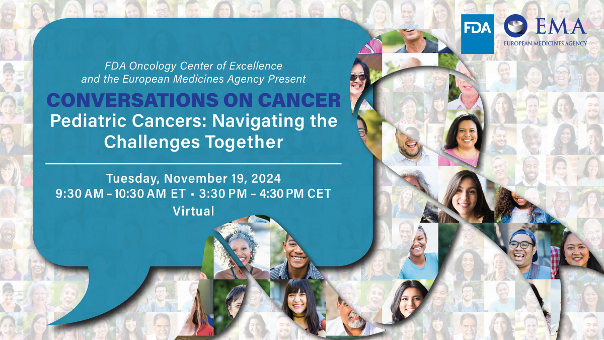 Pediatric Cancers: Navigating the Challenges Together – panel discussion hosted by FDA Oncology Center and EMA