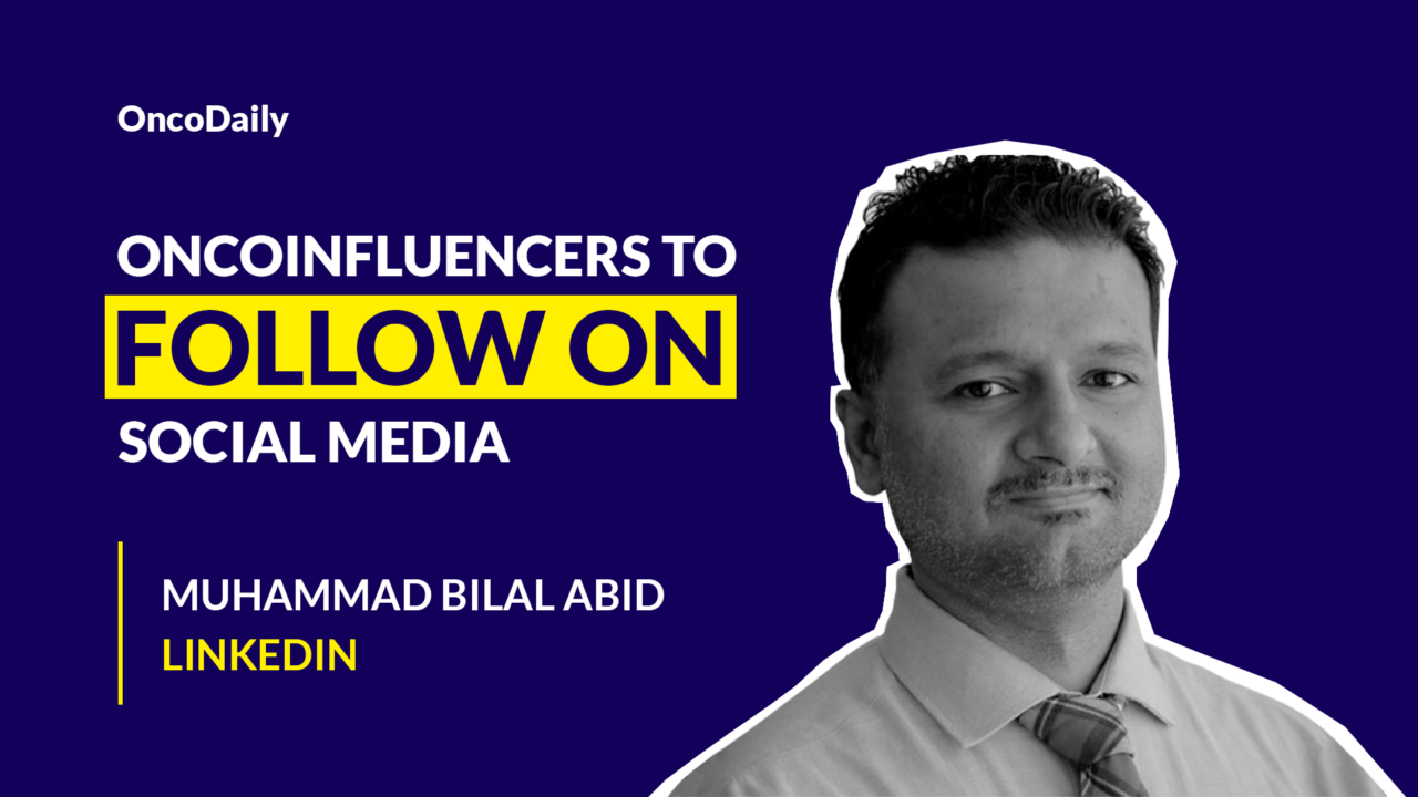 OncoInfluencers to Follow on Social Media: Dr. Muhammad Bilal Abid