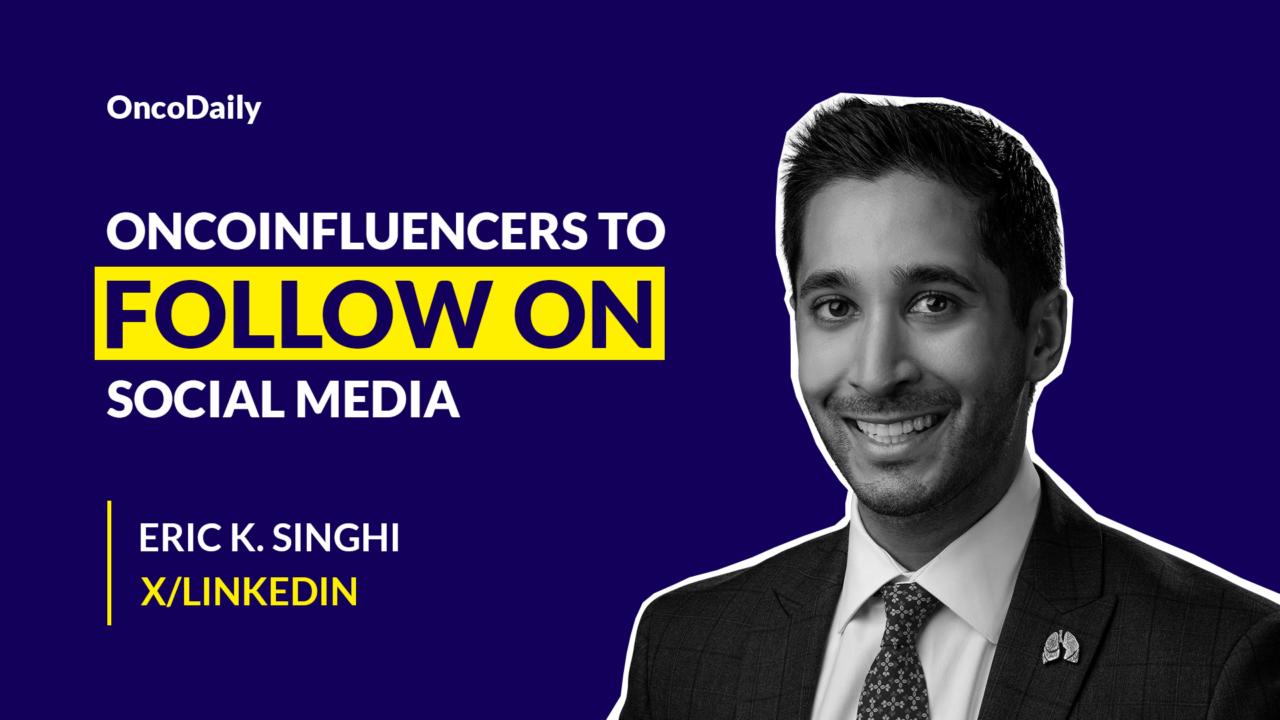 OncoInfluencers to Follow on Social Media: Dr. Eric K. Singhi