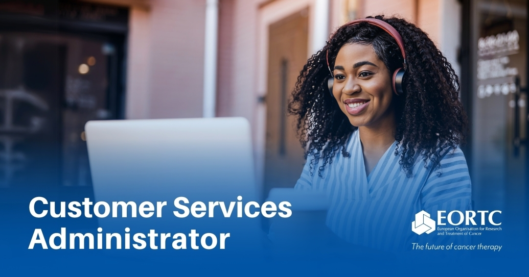 EORTC is looking for a detail-oriented Customer Services Administrator