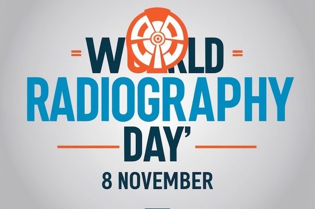 November 8th is World Radiography Day: Advancing Healthcare Through the Remarkable Power of Imaging