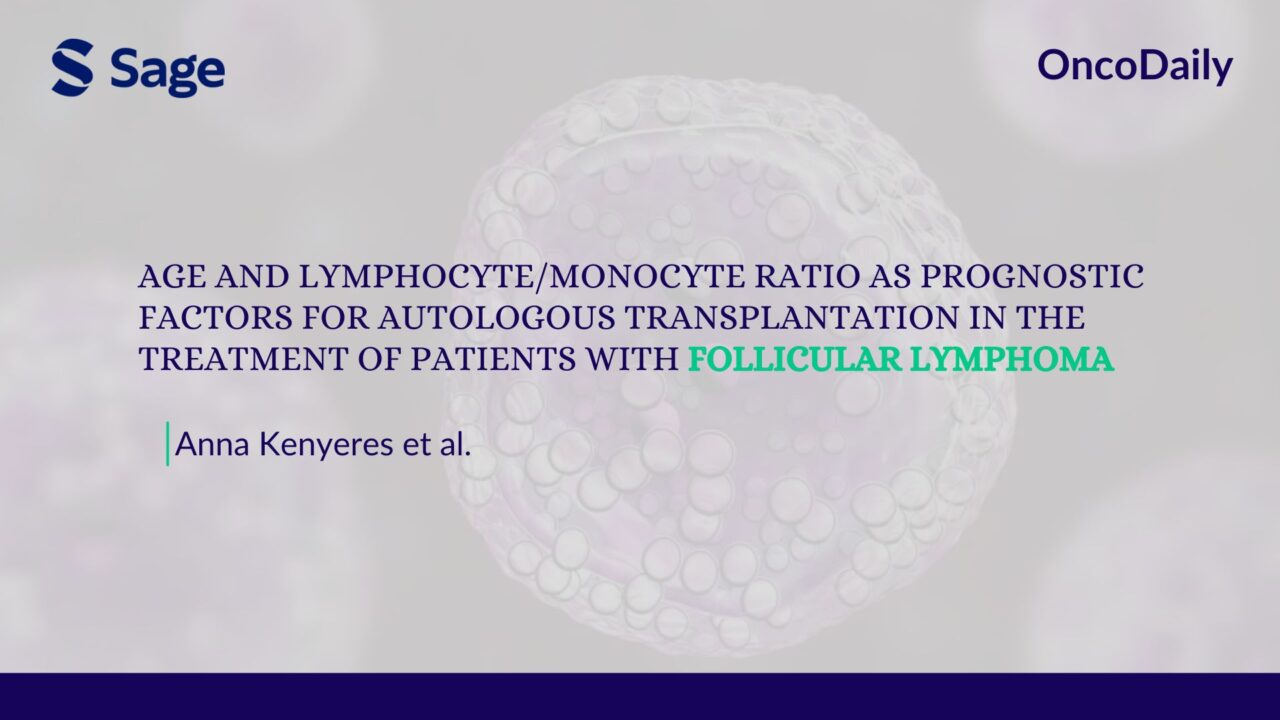 Paper Alert! Age and lymphocyte/monocyte ratio as prognostic factors for autologous transplantation in the treatment of patients with follicular lymphoma