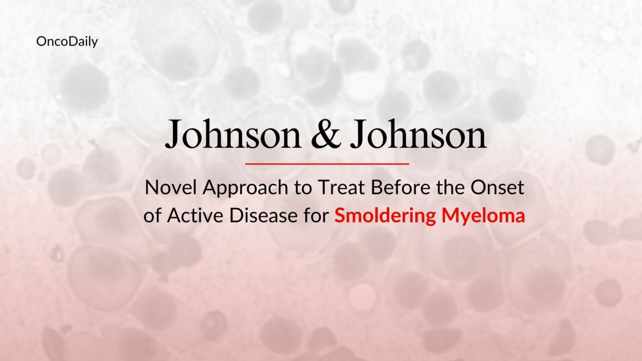 Johnson & Johnson Seeks Approval for DARZALEX FASPRO as Subcutaneous Monotherapy for High-Risk Smoldering Multiple Myeloma