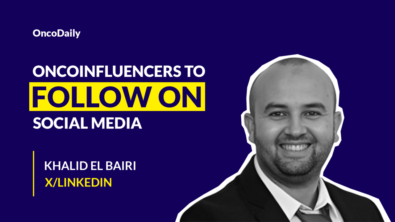 OncoInfluencers to Follow on Social Media: Dr. Khalid El Bairi