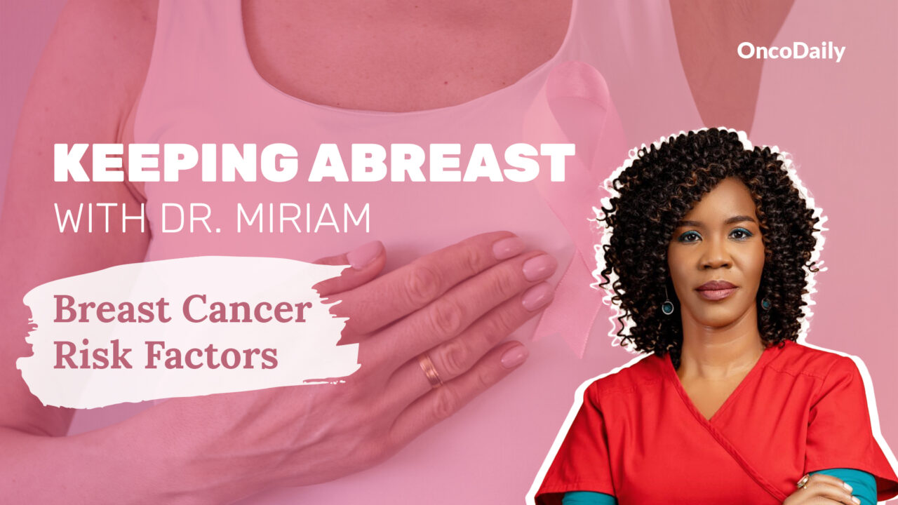 Miriam Mutebi about Breast Cancer Risk Factors