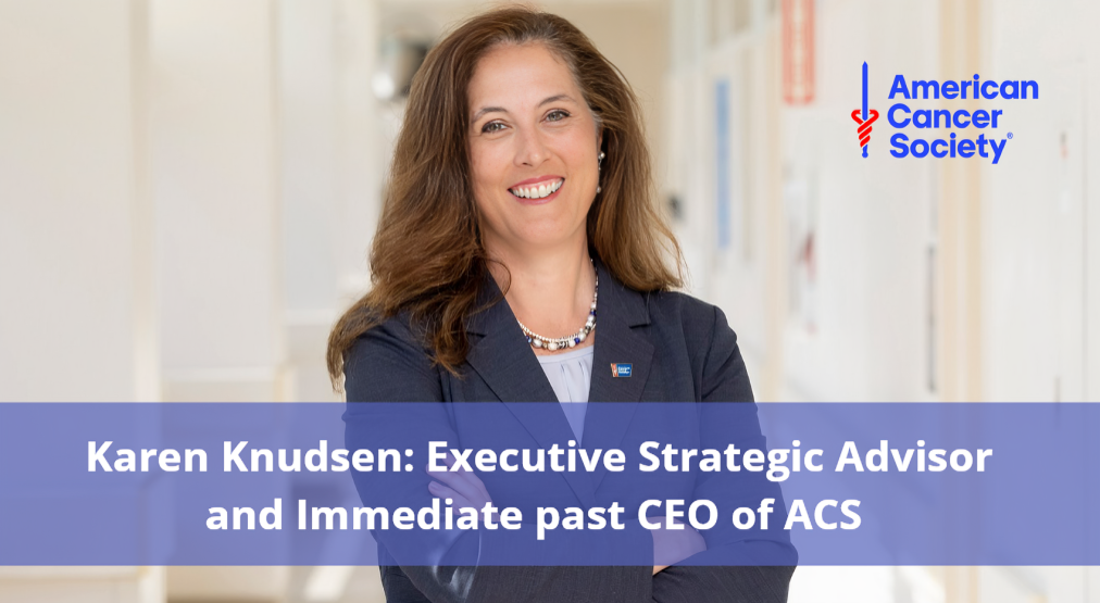 Karen Knudsen takes the role of American Cancer Society Executive Strategic Advisor