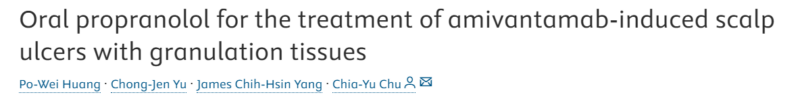 Yakup Ergün: An eye-opening case report for Oral propranolol for amivantamab-induced scalp ulcers