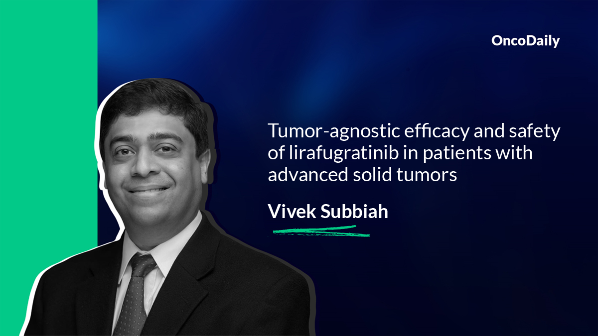 Vivek Subbiah: Tumor-agnostic efficacy and safety of lirafugratinib in patients with advanced solid tumors