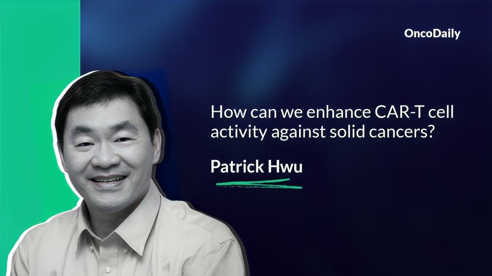 Patrick Hwu: How can we enhance CAR-T cell activity against solid cancers?