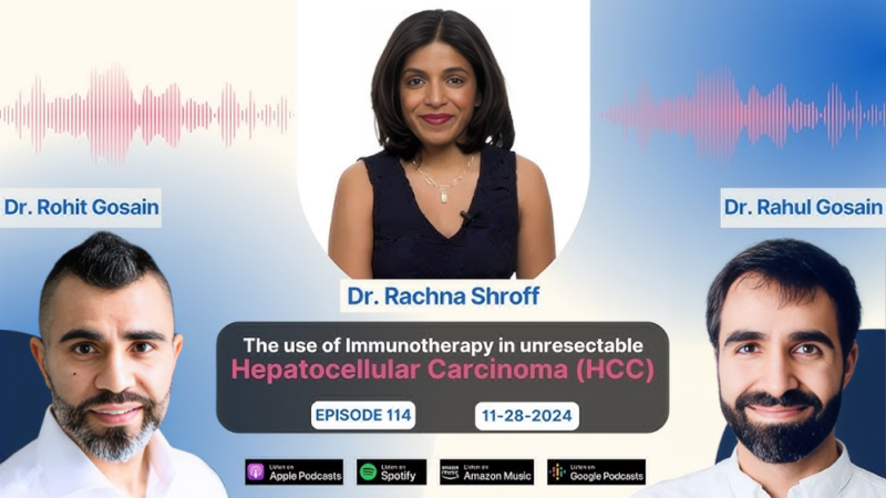 Rahul Gosain: Hepatocellular Cancer series – Unresectable HCC with Rachna Shroff
