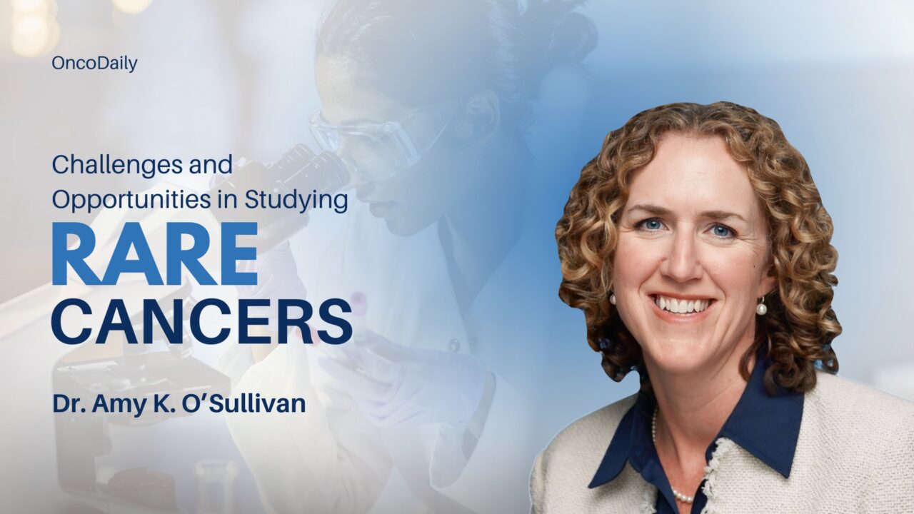 Amy K. O’Sullivan: Challenges and Opportunities in Studying Rare Cancers