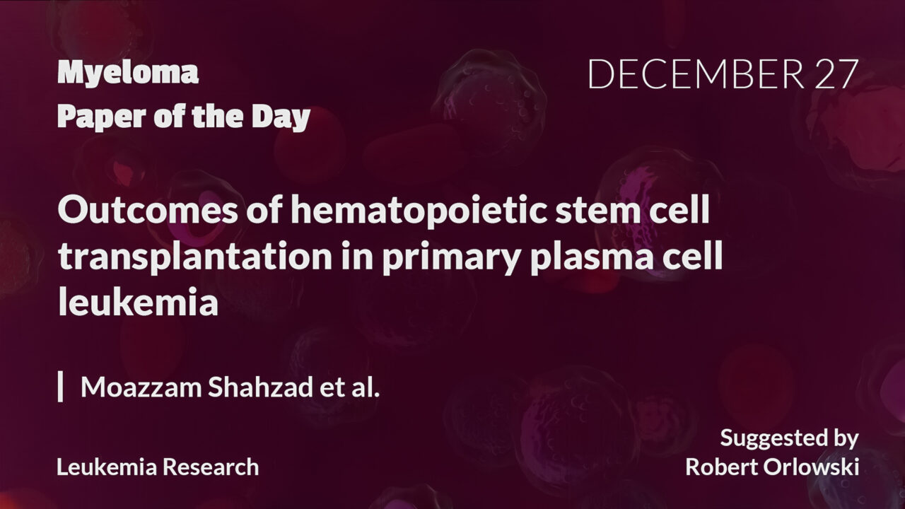 Myeloma Paper of the Day, December 27th, suggested by Robert Orlowski