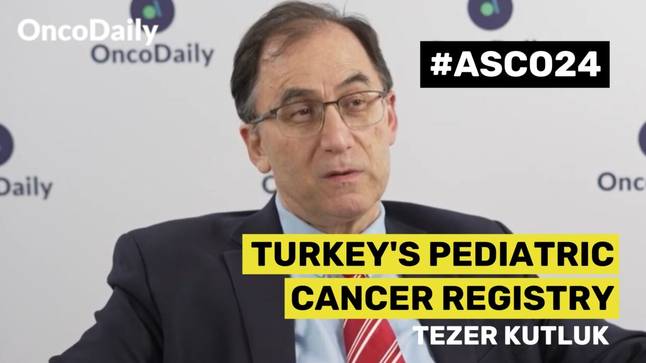 ASCO2024 Updates: Tezer Kutluk on Turkey’s Pediatric Cancer Registry