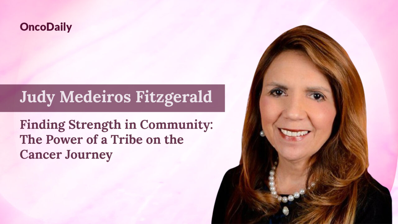 Finding Strength in Community: The Power of a Tribe on the Cancer Journey – Judy Medeiros Fitzgerald