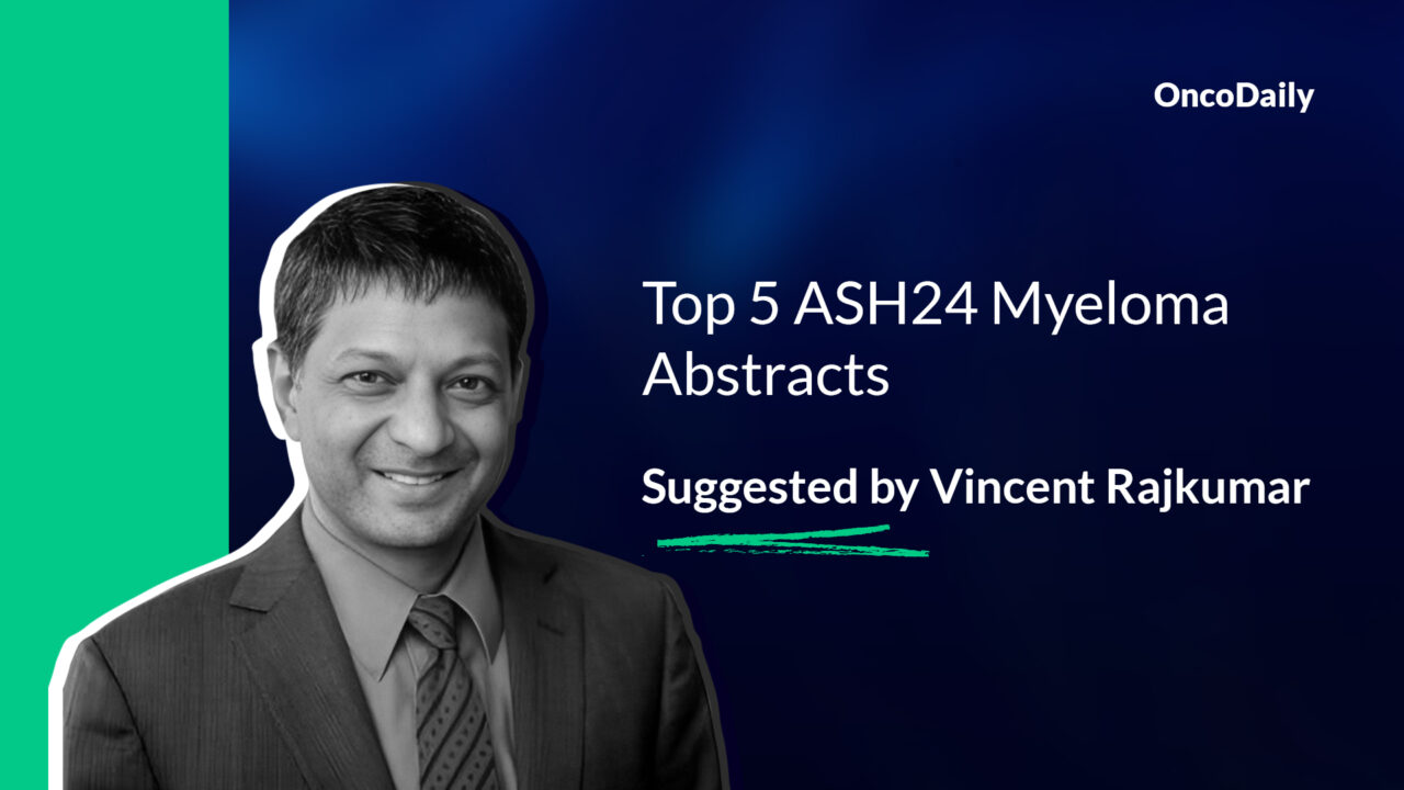 Vincent Rajkumar: My Top 5 ASH24 myeloma abstracts