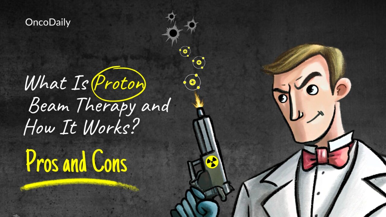 What Is Proton Beam Therapy and How It Works? Pros and Cons