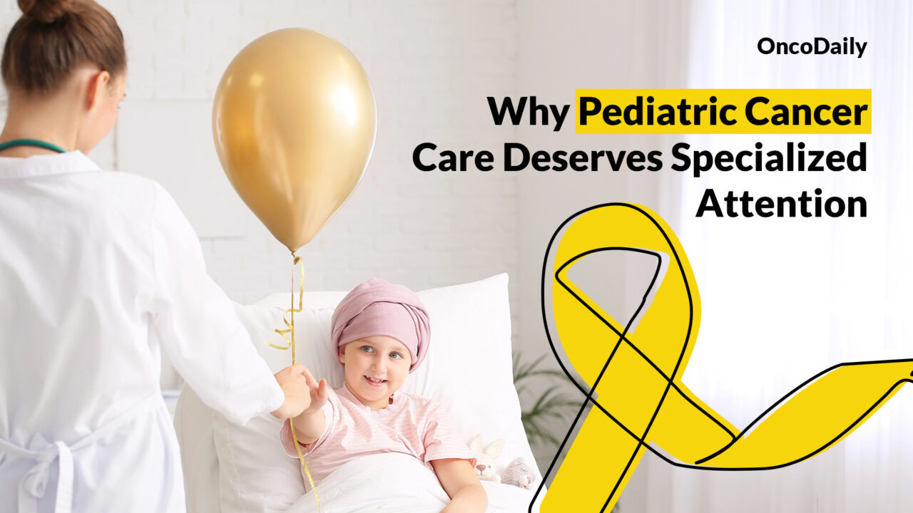 Why Pediatric Cancer Care Deserves Specialized Attention: The Role of Pediatric Oncologists