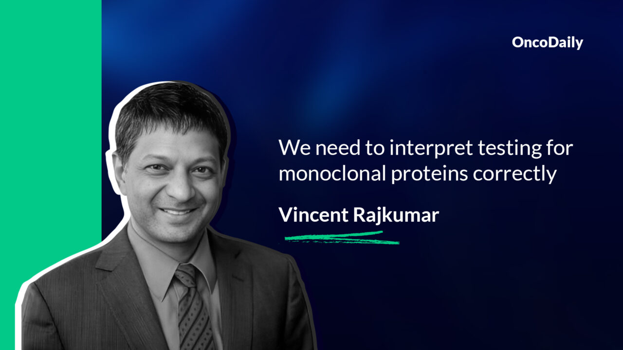 Vincent Rajkumar: We need to interpret testing for monoclonal proteins correctly