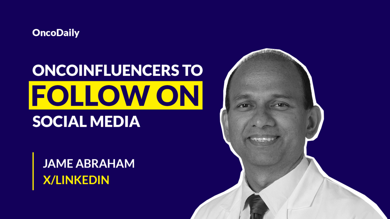 OncoInfluencers to Follow on Social Media: Dr. Jame Abraham