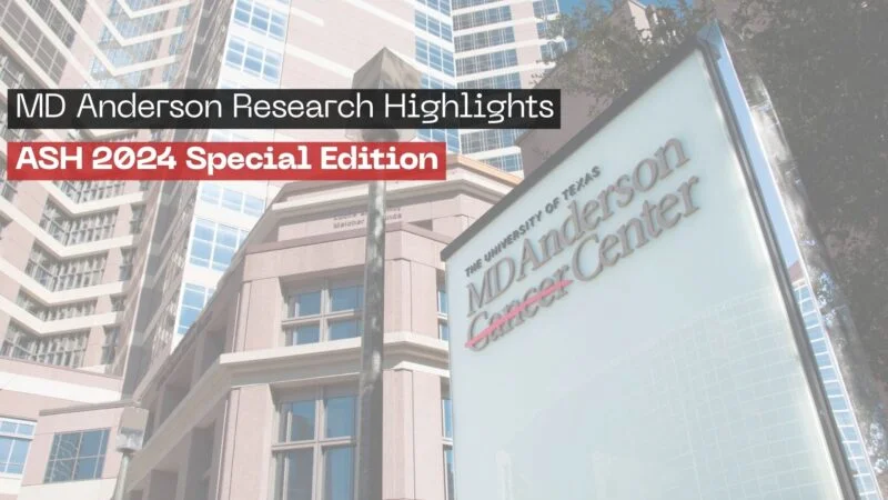 MD Anderson Research Highlights: ASH 2024 Special Edition