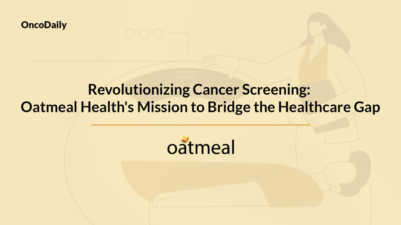 Revolutionizing Cancer Screening: Oatmeal Health’s Mission to Bridge the Healthcare Gap