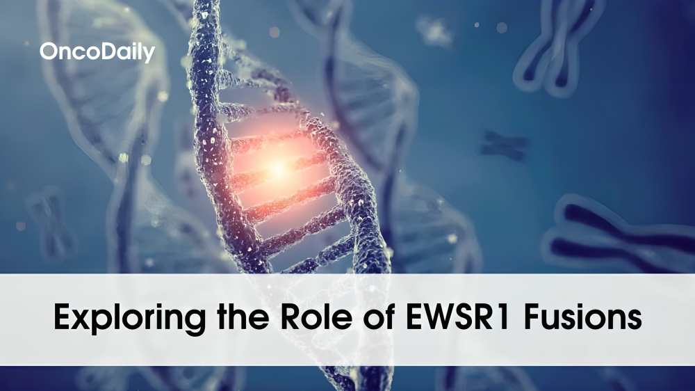 Exploring the Role of EWSR1 Fusions in Tumorigenesis and Therapeutic Strategies