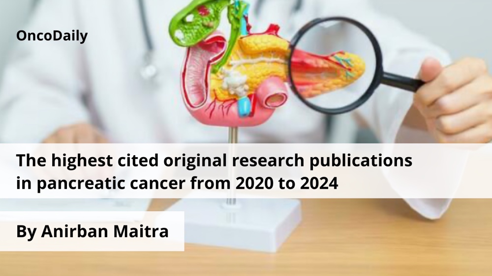 The highest cited original research publications in Pancreatic Cancer from 2020 to 2024 by Anirban Maitra