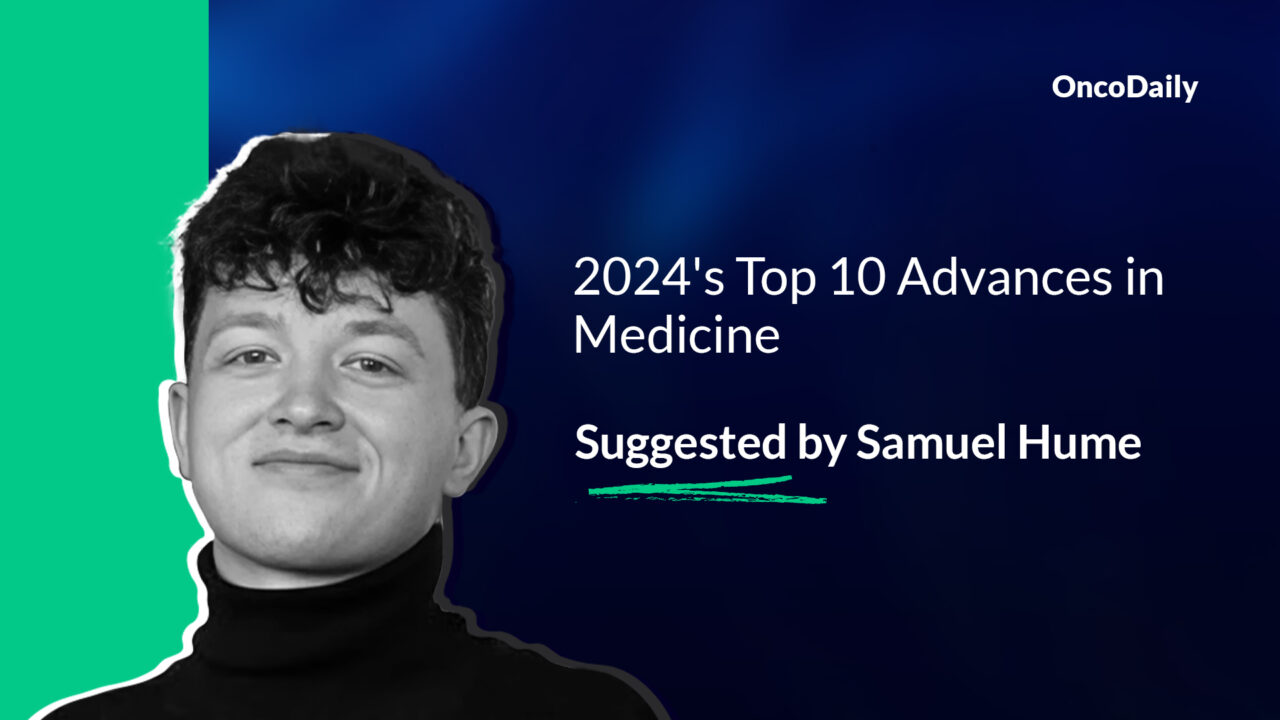 “2024’s top 10 advances in medicine” suggested by Samuel Hume