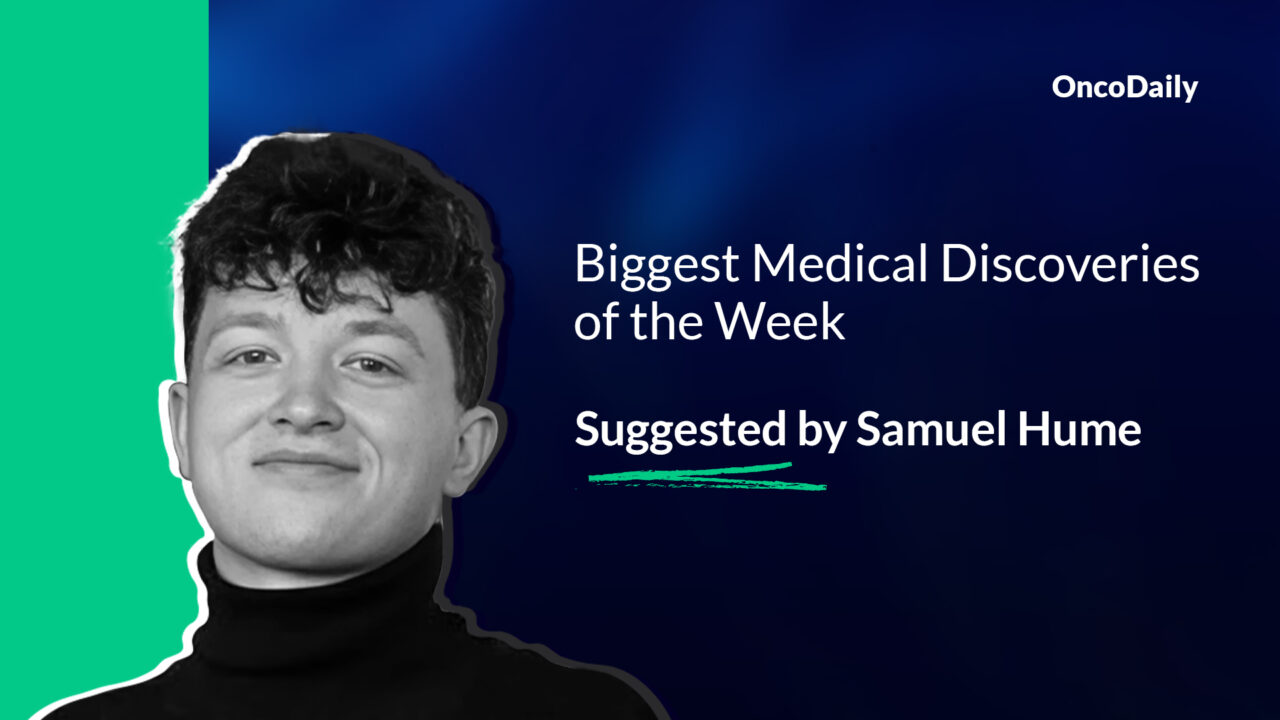 Biggest medical discoveries of the week suggested by Samuel Hume