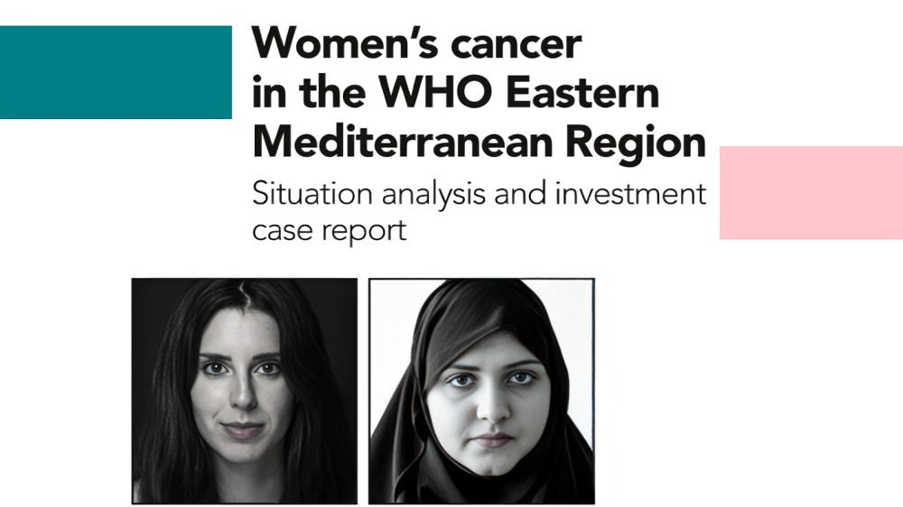 Women’s Cancer in the WHO Eastern Mediterranean Region – A Situation Analysis and Investment Case Report