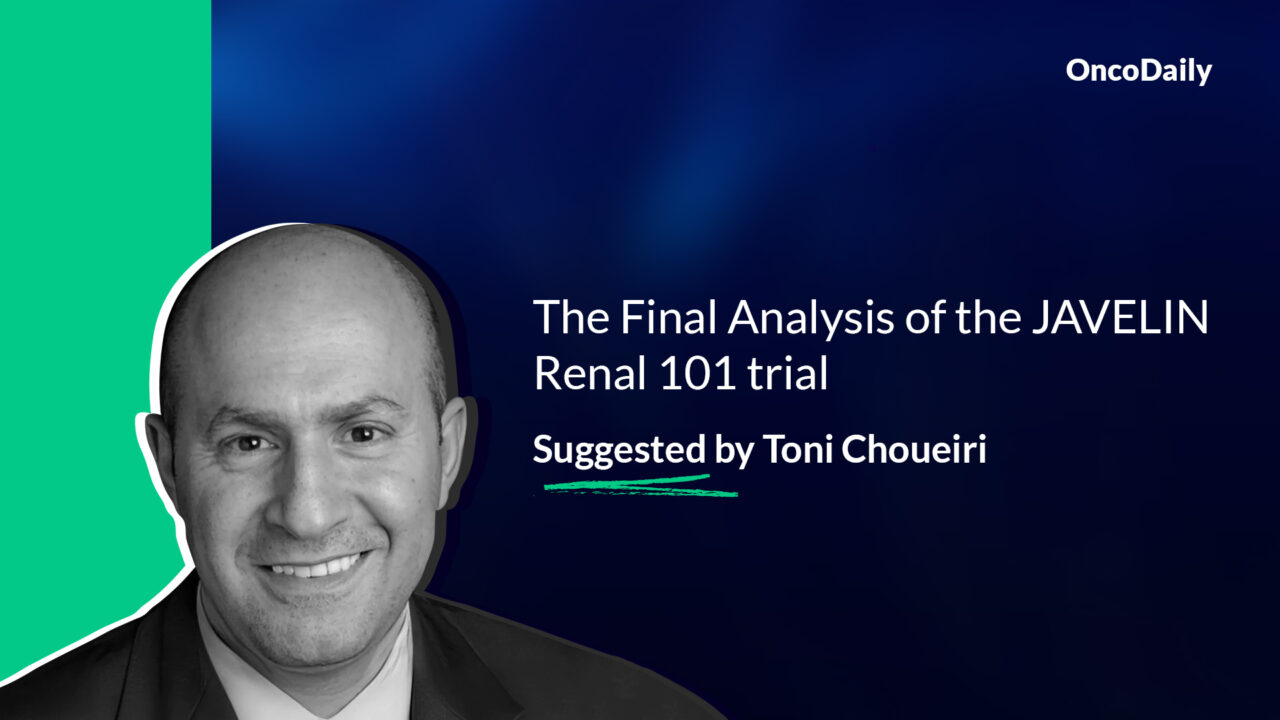 Toni Choueiri: The Final Analysis of the JAVELIN Renal 101 trial