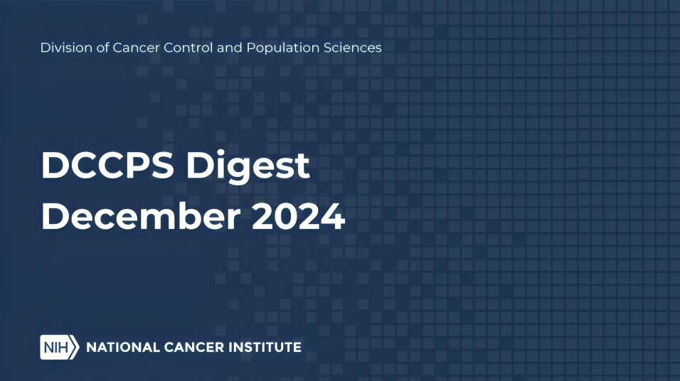 DCCPS Digest, December 2024 – NCI Division of Cancer Control and Population Sciences