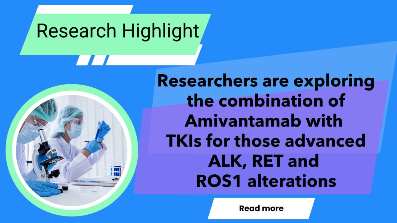 New Research Highlight: Amivantamab With TKIs for Advanced NSCLC – ALK Positive Inc.