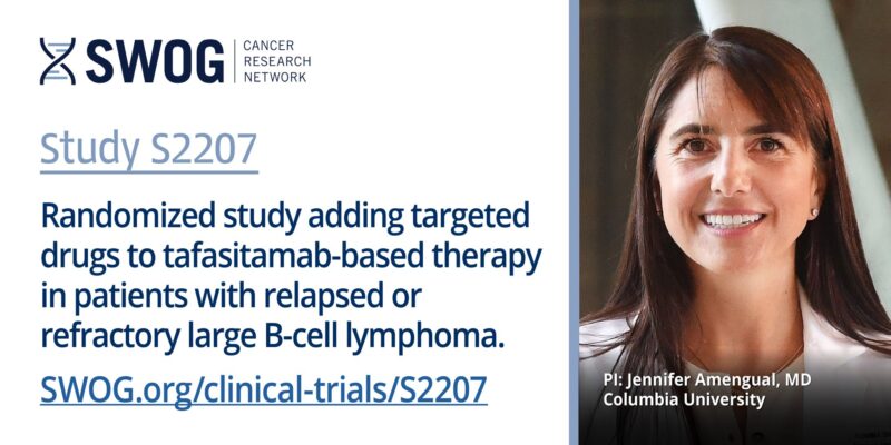 SWOG Cancer Research Network study S2207 is enrolling patients with relapsed, refractory large B-cell lymphoma