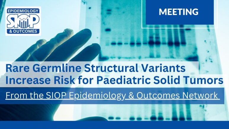 Rare Germline Variants and Pediatric Solid Tumor Risk: Join the SIOP Webinar