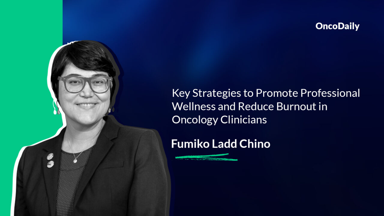 Fumiko Ladd Chino: Key Strategies to Promote Professional Wellness and Reduce Burnout in Oncology Clinicians