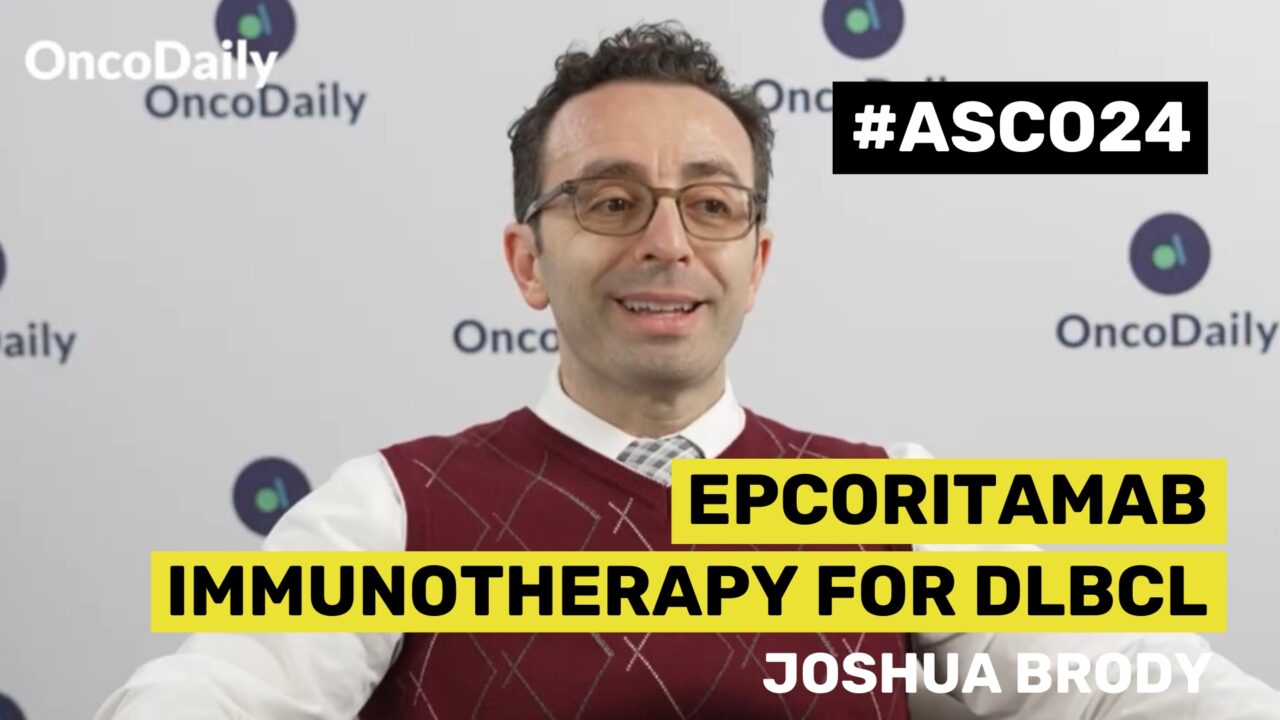 ASCO24 Updates: Joshua Brody on Epcoritamab Immunotherapy for DLBCL