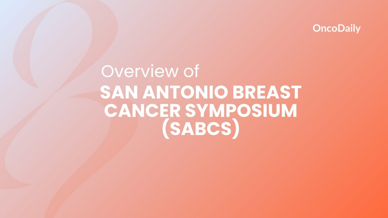 Overview of San Antonio Breast Cancer Symposium (SABCS)