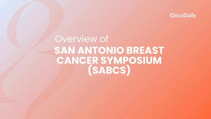 Overview of San Antonio Breast Cancer Symposium (SABCS)