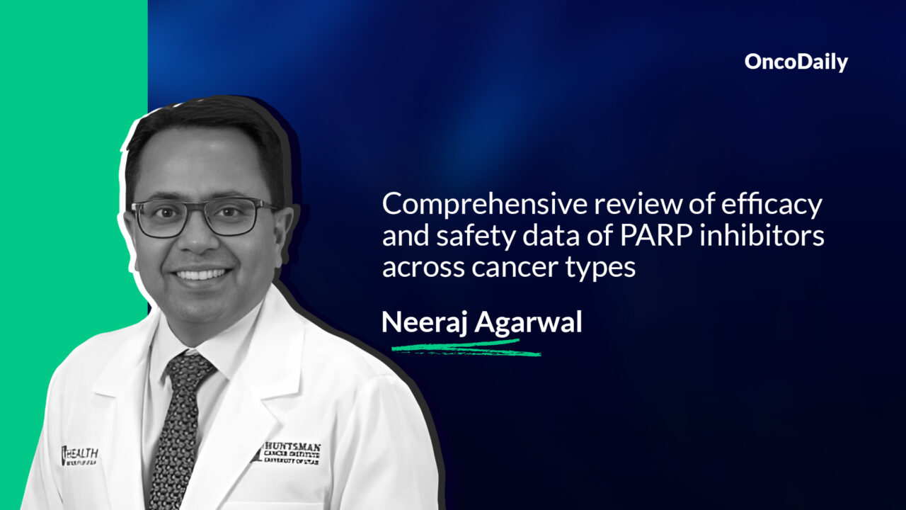 Neeraj Agarwal: Comprehensive review of efficacy and safety data of PARP inhibitors across cancer types