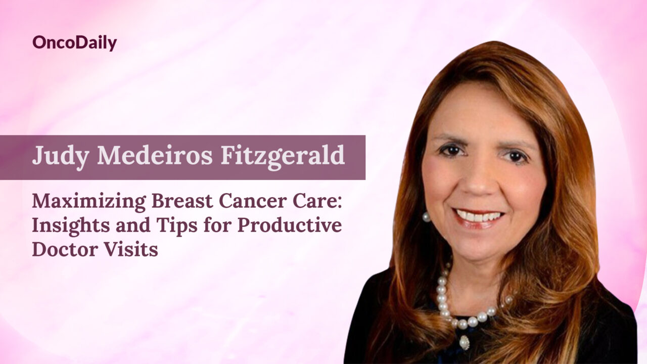 Judy Medeiros Fitzgerald: Maximizing Breast Cancer Care – Insights and Tips for Productive Doctor Visits