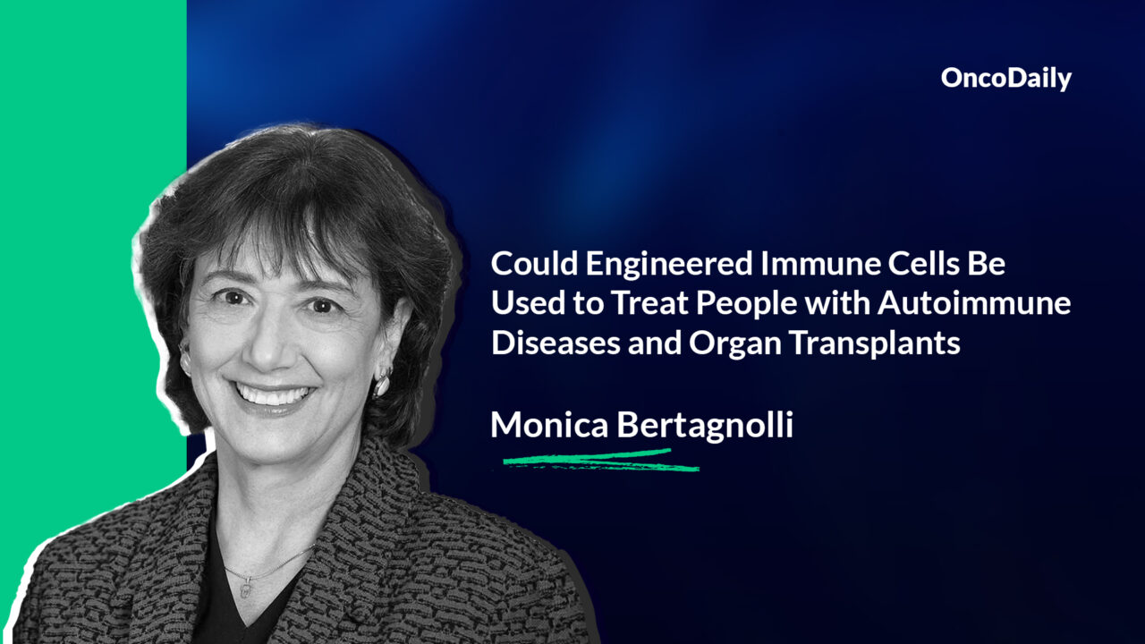 Monica Bertagnolli: Could Engineered Immune Cells Be Used to Treat People with Autoimmune Diseases and Organ Transplants