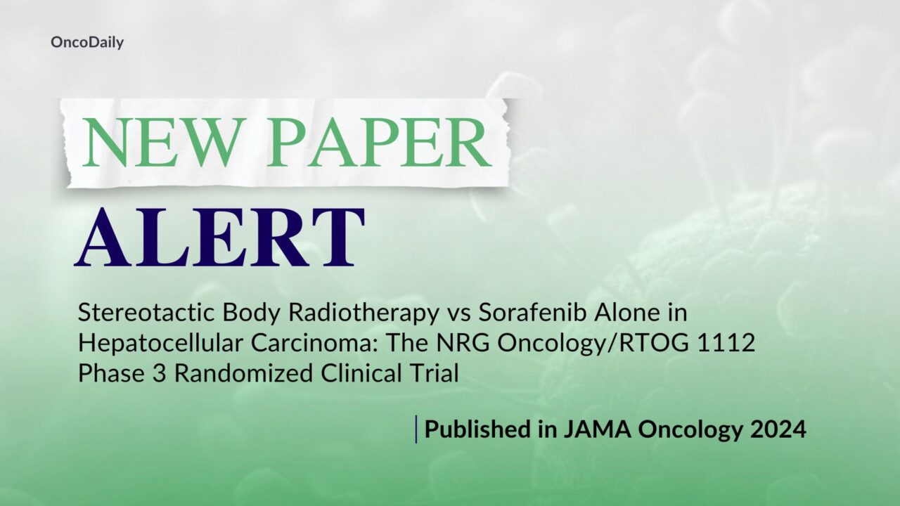 New Paper Alert: Hepatocellular Carcinoma – Stereotactic Body Radiotherapy vs Sorafenib Alone in the NRG Oncology/RTOG 1112 Phase 3 Randomized Clinical Trial – JAMA Oncology