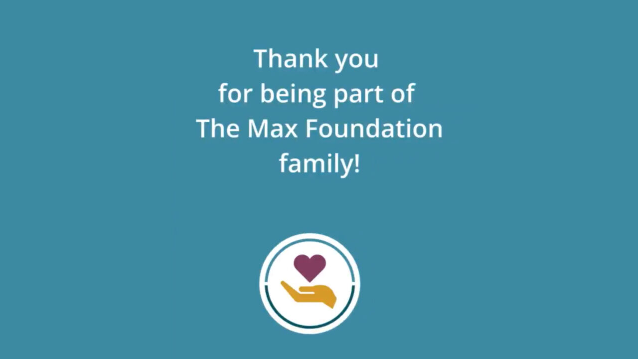 As we begin 2025, we express our deepest gratitude to all of our supporters – The Max Foundation