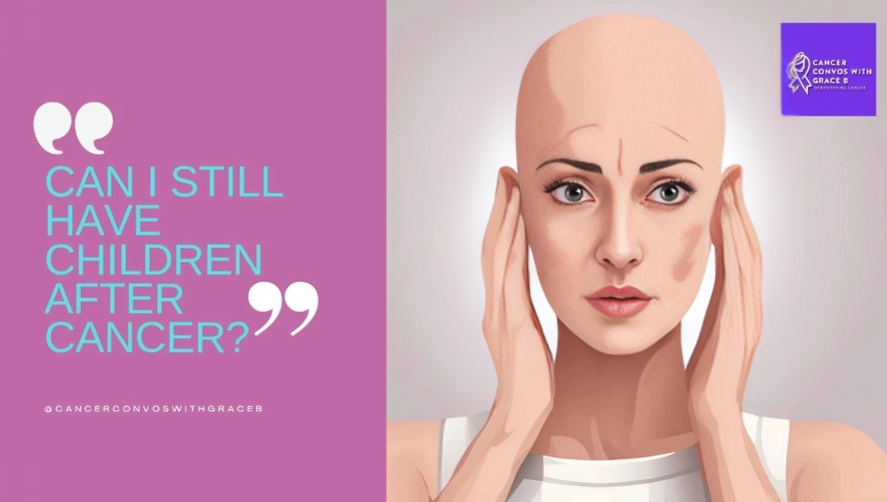 Grace B. Charrier: Can I still have children after cancer?