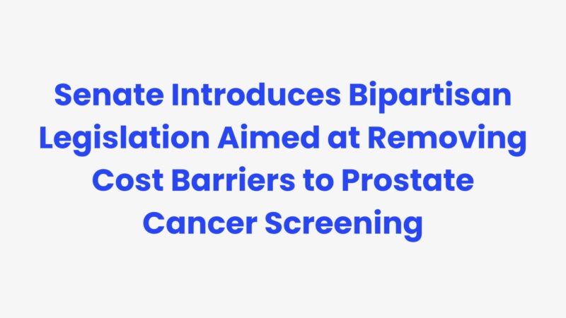 Senate Introduces Bipartisan Legislation Aimed at Removing Cost Barriers to Prostate Cancer Screening